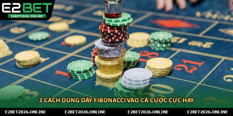 3 cách dùng dãy Fibonacci vào cá cược cực hay