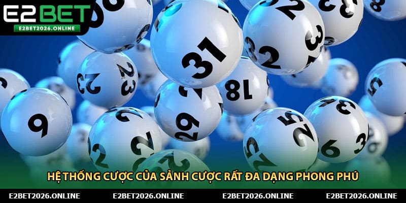 Hệ thống cược của sảnh cược rất đa dạng phong phú 