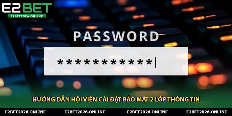 Hướng dẫn hội viên cài đặt bảo mật 2 lớp thông tin