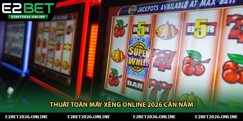 Thuật Toán Máy Xèng Online 2026 Và Những Quy Tắc Cần Nắm